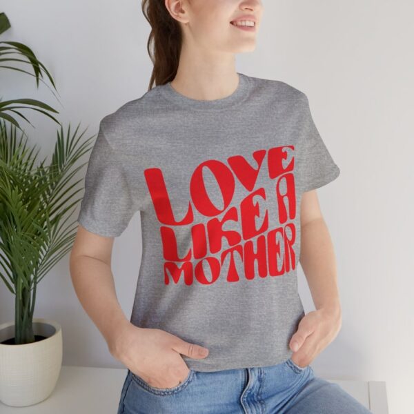 Love Like a Mother T-Shirt - Inspirational Mom Tee, Perfect Mothers Day Gift - Image 2