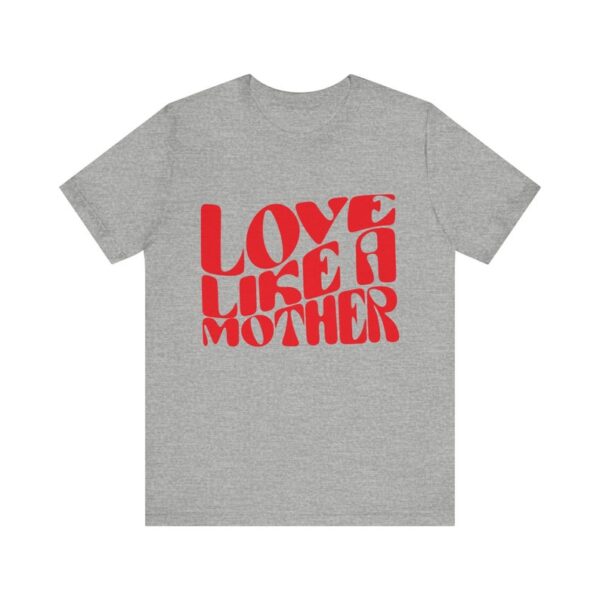 Love Like a Mother T-Shirt - Inspirational Mom Tee, Perfect Mothers Day Gift - Image 5